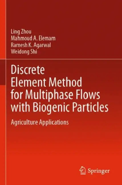 Discrete Element Method for Multiphase Flows with Biogenic Particles: Agriculture Applications by Ling Zhou