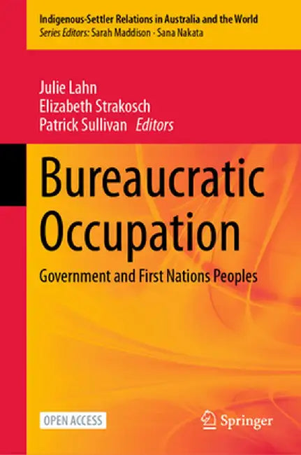 Bureaucratic Occupation: Government and First Nations Peoples by Julie Lahn