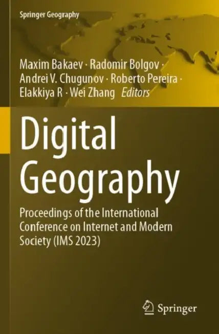 Digital Geography: Proceedings of the International Conference on Internet and Modern Society (IMS 2023) by Maxim Bakaev