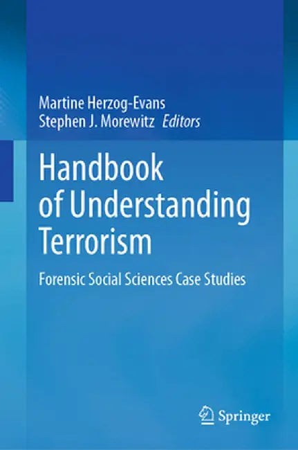 Handbook of Understanding Terrorism: Forensic Social Sciences Case Studies by Martine Herzog-Evans