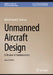 Unmanned Aircraft Design: A Review of Fundamentals by Mohammad H. Sadraey