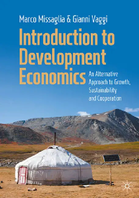 Introduction to Development Economics: An Alternative Approach to Growth, Sustainability and Cooperation by Marco Missaglia