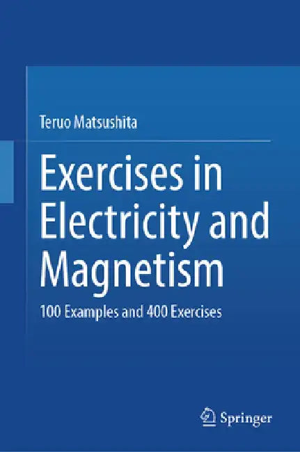 Exercises in Electricity and Magnetism by Teruo Matsushita