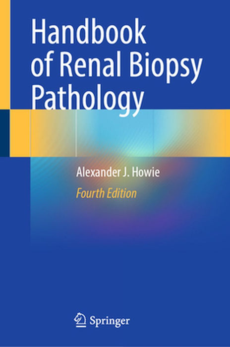 Handbook of Renal Biopsy Pathology by Alexander J. Howie