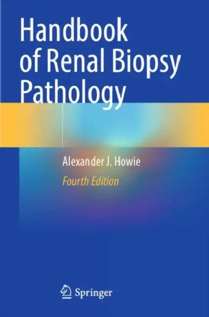 Handbook of Renal Biopsy Pathology by Alexander J. Howie
