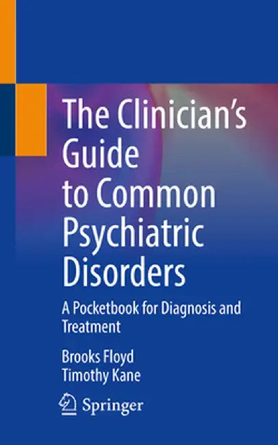 The Clinician's Guide to Common Psychiatric Disorders: A Pocketbook for Diagnosis and Treatment by Brooks Floyd