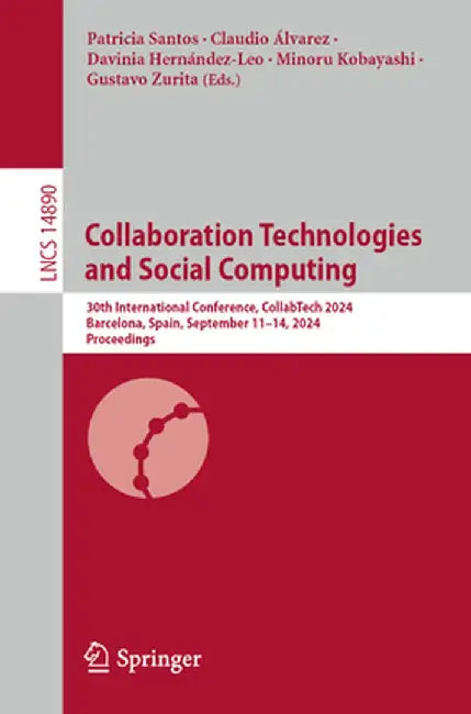 Collaboration Technologies and Social Computing: 30th International Conference, Collabtech 2024, Barcelona, Spain, September 11-14, 2024, Proceedings by Patricia Santos