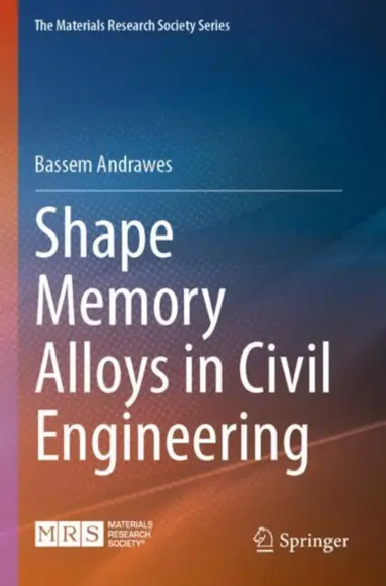 Shape Memory Alloys in Civil Engineering by Bassem Andrawes