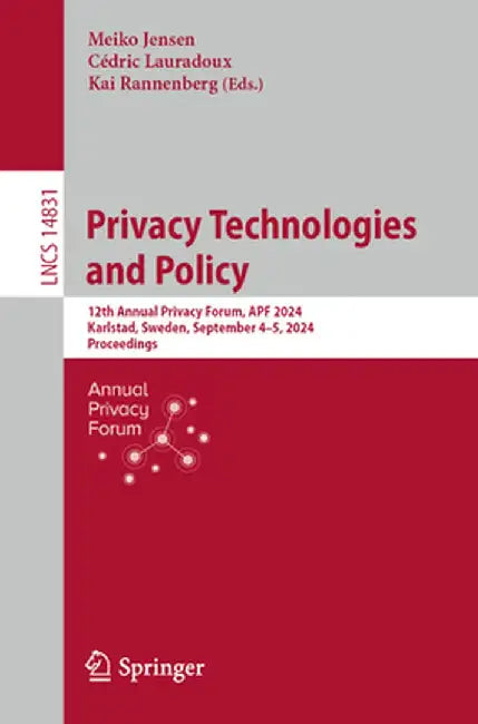 Privacy Technologies and Policy: 12th Annual Privacy Forum, Apf 2024, Karlstad, Sweden, September 4-5, 2024, Proceedings by Meiko Jensen
