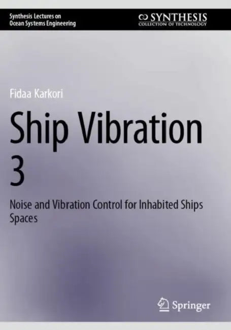 Ship Vibration 3: Noise and Vibration Control for Inhabited Ships Spaces by Fidaa Karkori