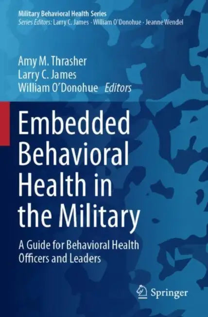 Embedded Behavioral Health in the Military: A Guide for Behavioral Health Officers and Leaders by Amy M. Thrasher