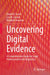 Uncovering Digital Evidence: A Comprehensive Guide for Legal Professionals in the Digital Era by Daniel B. Garrie