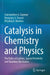 Catalysis in Chemistry and Physics: The Roles of Leptons, Special Relativity and Quantum Mechanics by Constantinos G. Vayenas