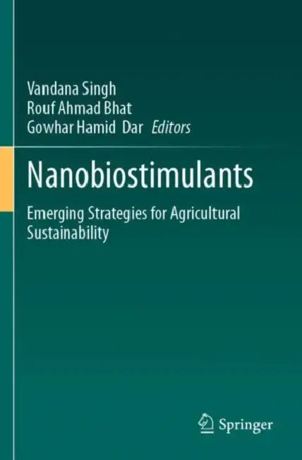 Nanobiostimulants: Emerging Strategies for Agricultural Sustainability by Vandana Singh