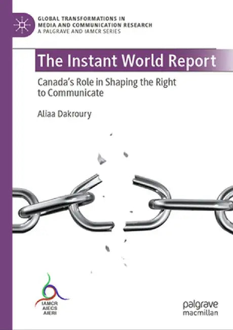 The Instant World Report: Canada's Role in Shaping the Right to Communicate by Aliaa Dakroury
