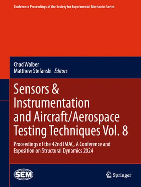 Sensors & Instrumentation and Aircraft/Aerospace Testing Techniques Vol. 8: Proceedings of the 42nd Imac, a Conference and Exposition on Structural Dy by Chad Walber