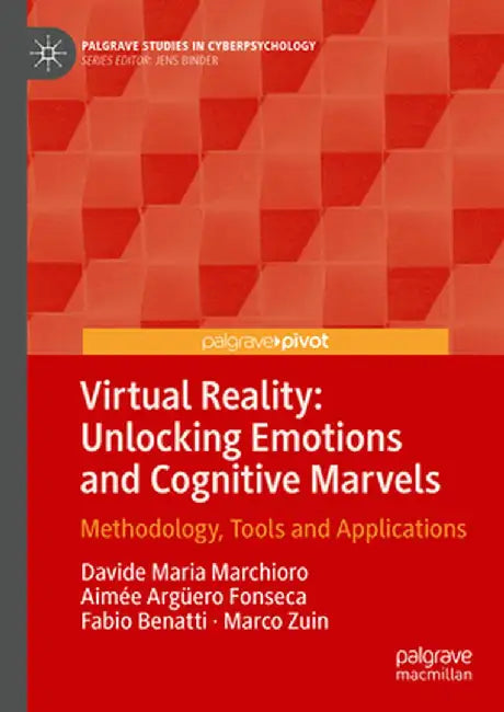 Virtual Reality: Unlocking Emotions and Cognitive Marvels: Methodology, Tools and Applications by Davide Maria Marchioro