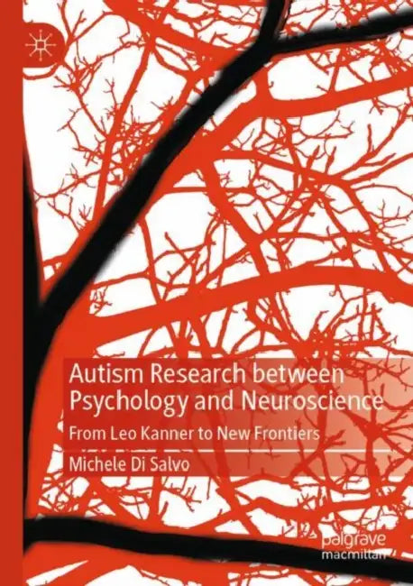 Autism Research between Psychology and Neuroscience: From Leo Kanner to New Frontiers by Michele Di Salvo