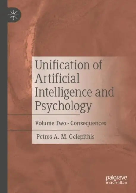 Unification of Artificial Intelligence and Psychology: Consequences by Petros A. M. Gelepithis