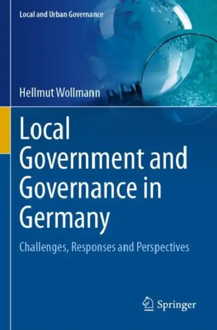 Local Government and Governance in Germany: Challenges, Responses and Perspectives by Hellmut Wollmann
