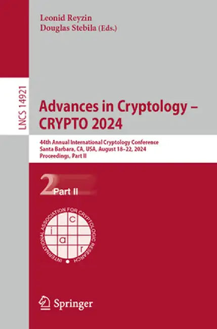 Advances in Cryptology - Crypto 2024: 44th Annual International Cryptology Conference, Santa Barbara, Ca, Usa, August 18-22, 2024, Proceedings, Part I by Leonid Reyzin