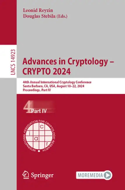 Advances in Cryptology - Crypto 2024: 44th Annual International Cryptology Conference, Santa Barbara, Ca, Usa, August 18-22, 2024, Proceedings, Part I by Leonid Reyzin
