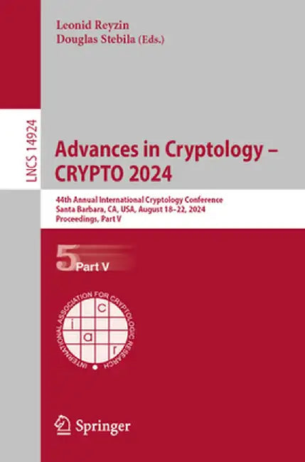 Advances in Cryptology - Crypto 2024: 44th Annual International Cryptology Conference, Santa Barbara, Ca, Usa, August 18-22, 2024, Proceedings, Part V by Leonid Reyzin