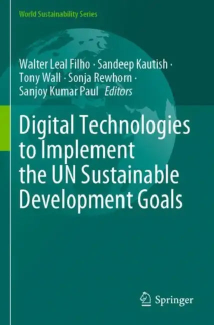 Digital Technologies to Implement the Un Sustainable Development Goals by Walter Leal Filho