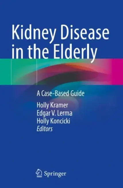 Kidney Disease in the Elderly: A Case-Based Guide by Holly Kramer