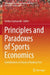 Principles and Paradoxes of Sports Economics: Contributions in Honor of Rodney Fort by Stefan Szymanski
