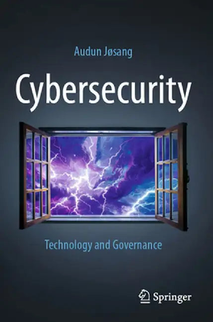 Cybersecurity: Technology and Governance by Audun Jøsang