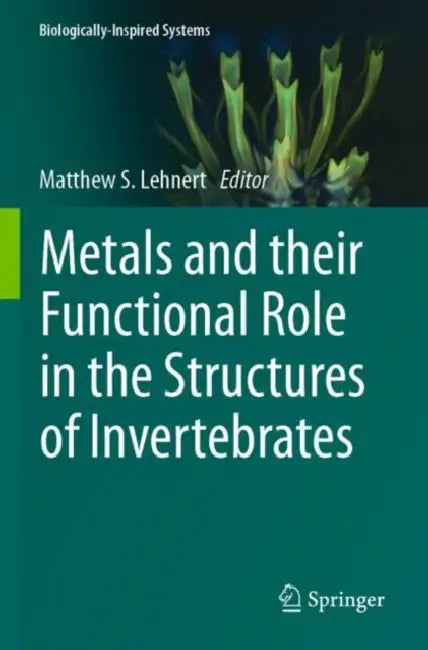 Metals and their Functional Role in the Structures of Invertebrates by Matthew S. Lehnert