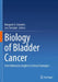 Biology of Bladder Cancer: From Molecular Insights to Clinical Strategies by Margaret A. Knowles