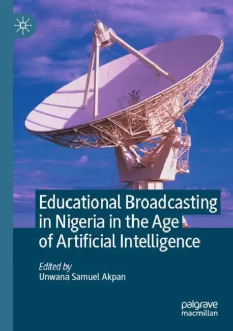 Educational Broadcasting in Nigeria in the Age of Artificial Intelligence by Unwana Samuel Akpan
