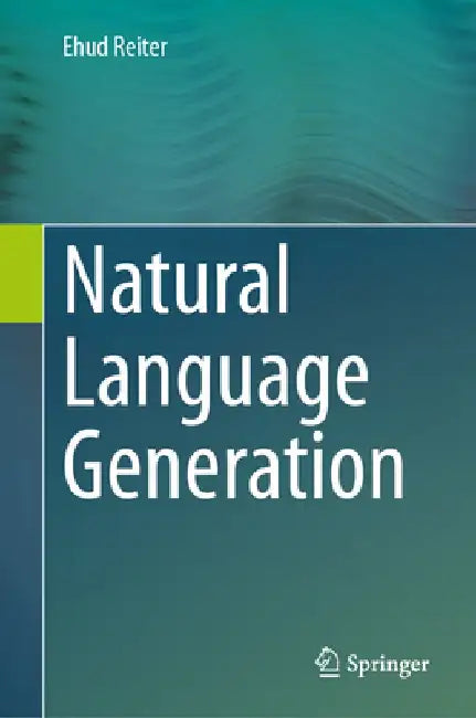 Natural Language Generation by Ehud Reiter