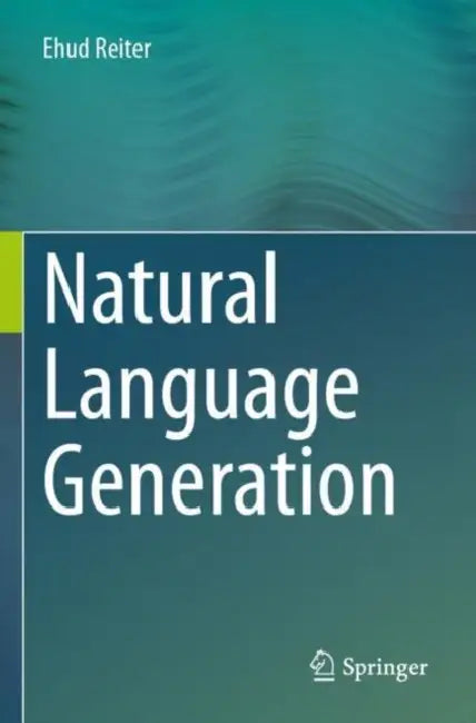 Natural Language Generation by Ehud Reiter