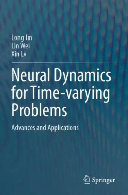 Neural Dynamics for Time-varying Problems: Advances and Applications by Long Jin
