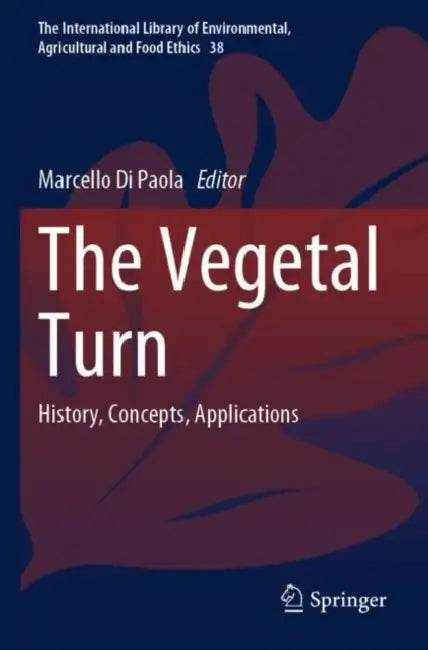 The Vegetal Turn: History, Concepts, Applications by Marcello Di Paola
