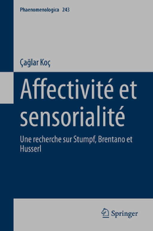 Affectivité Et Sensorialité: Une Recherche Sur Stumpf, Brentano Et Husserl by Çağlar Koç