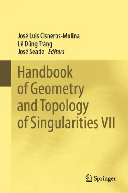 Handbook of Geometry and Topology of Singularities VII by José Luis Cisneros-Molina