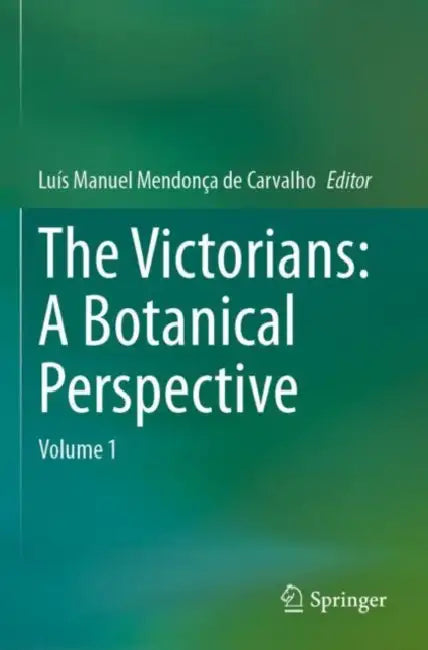 The Victorians: A Botanical Perspective by Luís Manuel Mendonça de Carvalho