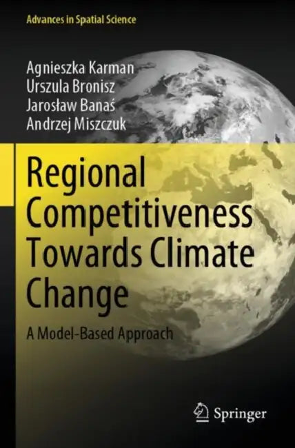 Regional Competitiveness Towards Climate Change: A Model-Based Approach by Agnieszka Karman