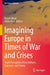 Imagining Europe in Times of War and Crises: Youth Perceptions from Balkans, Caucasus, and Turkey by Başak Alpan