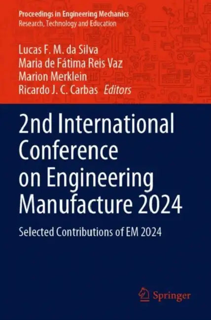 2nd International Conference on Engineering Manufacture 2024: Selected Contributions of EM 2024 by Lucas F. M. Da Silva