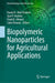 Biopolymeric Nanoparticles for Agricultural Applications by Kamel A. Abd-Elsalam