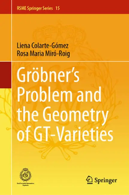 Gröbner's Problem and the Geometry of Gt-Varieties by Liena Colarte-Gómez
