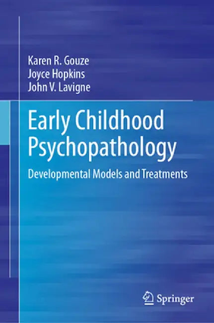 Early Childhood Psychopathology: Developmental Models and Treatments by Karen R. Gouze