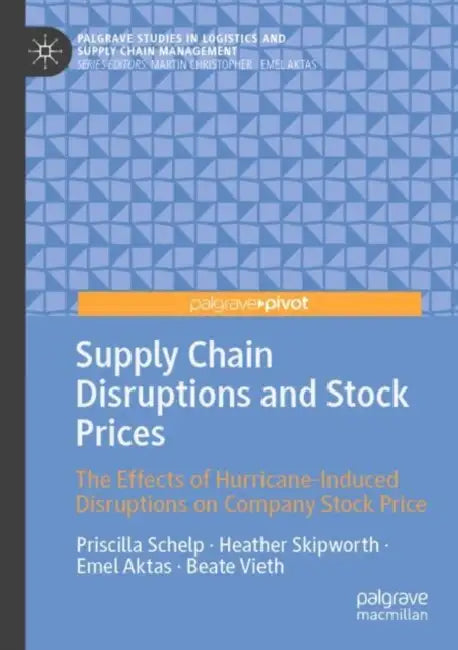 Supply Chain Disruptions and Stock Prices: The Effects of Hurricane-Induced Disruptions on Company Stock Price by Priscilla Schelp