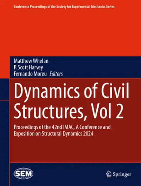 Dynamics of Civil Structures, Vol. 2: Proceedings of the 42nd Imac, a Conference and Exposition on Structural Dynamics 2024 by Matthew Whelan