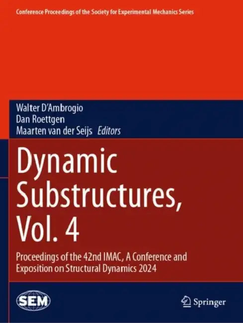 Dynamic Substructures: Proceedings of the 42nd Imac, a Conference and Exposition on Structural Dynamics 2024 by Walter D'Ambrogio